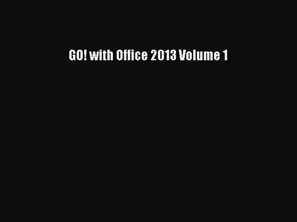 Read GO! with Office 2013 Volume 1 Ebook Free