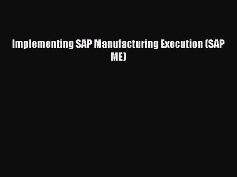 Download Implementing SAP Manufacturing Execution (SAP ME) Ebook Online