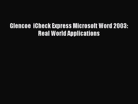 Read Glencoe iCheck Express Microsoft Word 2003: Real World Applications Ebook Free