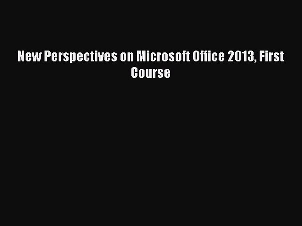 Read New Perspectives on Microsoft Office 2013 First Course Ebook Free