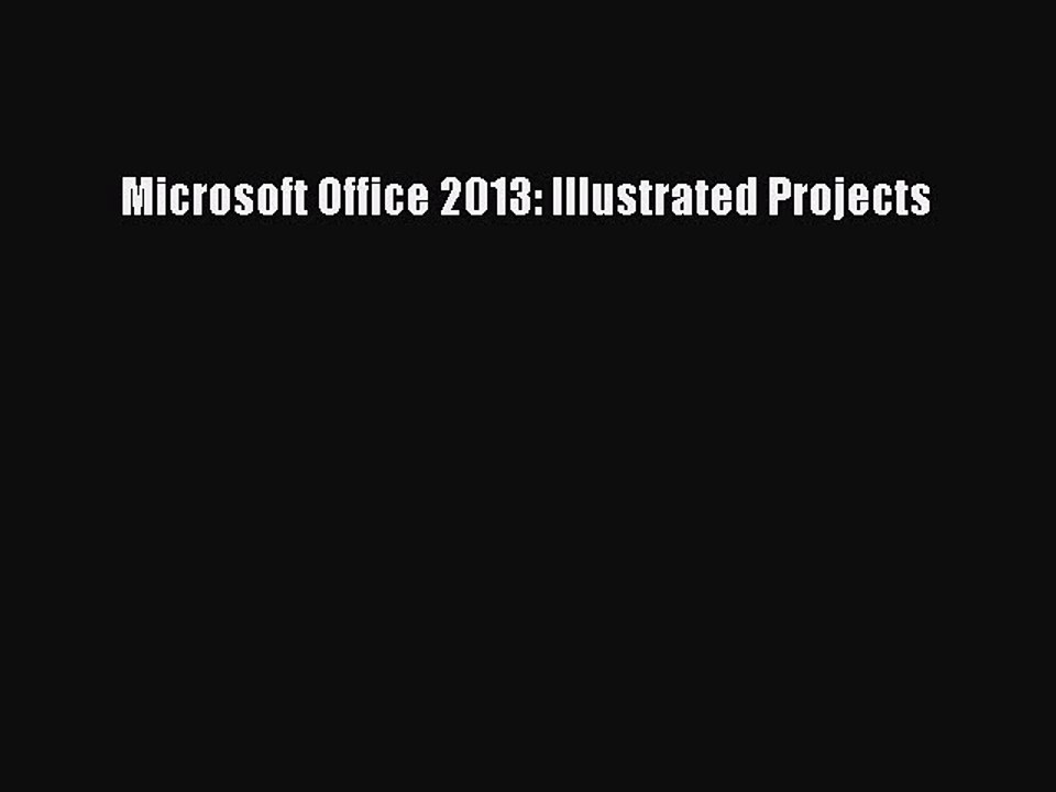 Read Microsoft Office 2013: Illustrated Projects Ebook Free