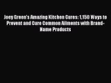 Read Joey Green's Amazing Kitchen Cures: 1150 Ways to Prevent and Cure Common Ailments with