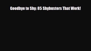 Read ‪Goodbye to Shy: 85 Shybusters That Work!‬ Ebook Free