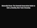 Read Naturally Clean: The Seventh Generation Guide to Safe & Healthy Non-Toxic Cleaning PDF