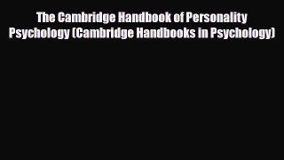 Read ‪The Cambridge Handbook of Personality Psychology (Cambridge Handbooks in Psychology)‬