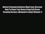 Read Natural Cleaning Solutions Made Easy: Discover How To Clean Your House Using Saf (Green