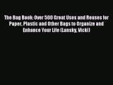 Read The Bag Book: Over 500 Great Uses and Reuses for Paper Plastic and Other Bags to Organize