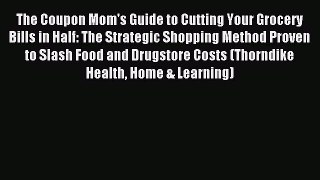 Read The Coupon Mom's Guide to Cutting Your Grocery Bills in Half: The Strategic Shopping Method
