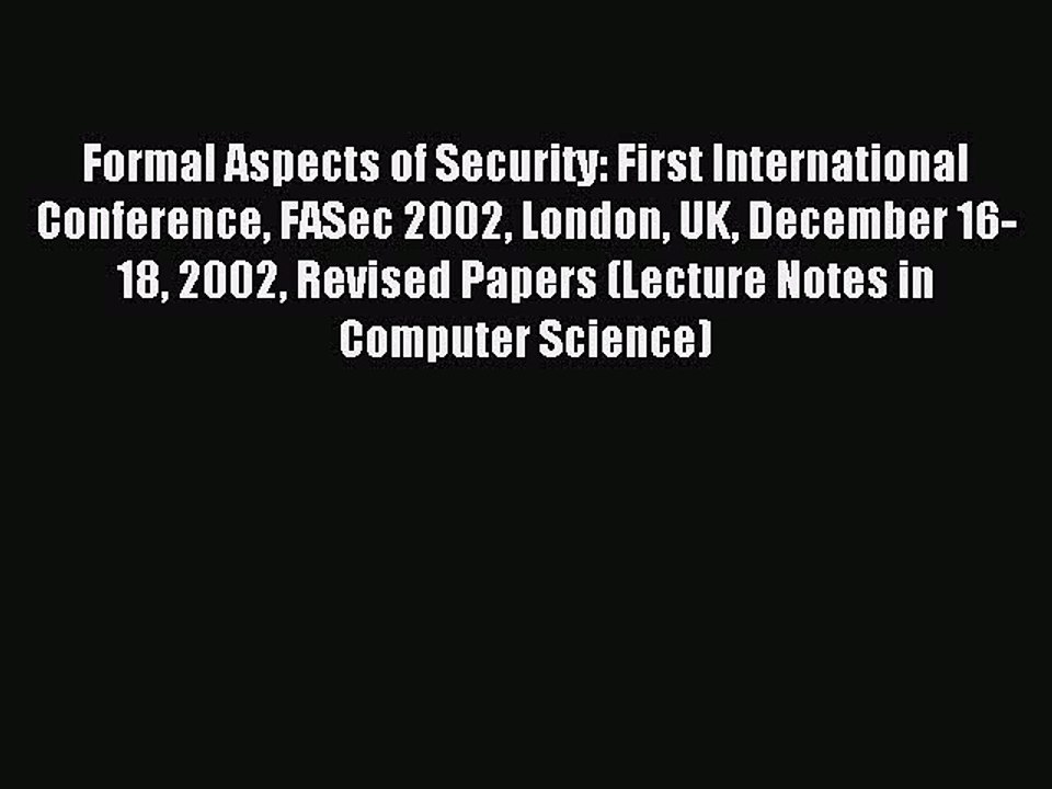 Read Formal Aspects of Security: First International Conference FASec 2002 London UK December