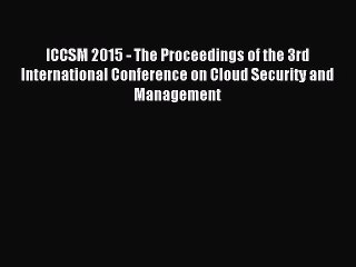 Read ICCSM 2015 - The Proceedings of the 3rd International Conference on Cloud Security and