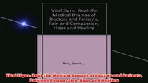 Free   Vital Signs RealLife Medical Dramas of Doctors and Patients Pain and Compassion Hope and Read Download