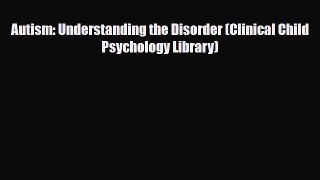 Read ‪Autism: Understanding the Disorder (Clinical Child Psychology Library)‬ Ebook Free