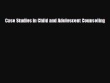 Download ‪Case Studies in Child and Adolescent Counseling‬ PDF Free