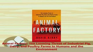 Read  Animal Factory The Looming Threat of Industrial Pig Dairy and Poultry Farms to Humans and Ebook Online
