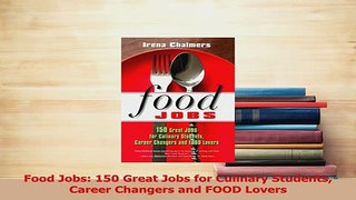 Read  Food Jobs 150 Great Jobs for Culinary Students Career Changers and FOOD Lovers Ebook Free