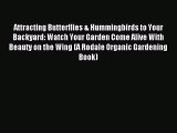 Read Attracting Butterflies & Hummingbirds to Your Backyard: Watch Your Garden Come Alive With