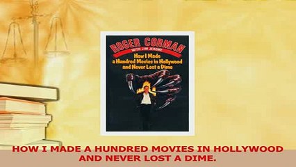 Download  HOW I MADE A HUNDRED MOVIES IN HOLLYWOOD AND NEVER LOST A DIME Ebook Online