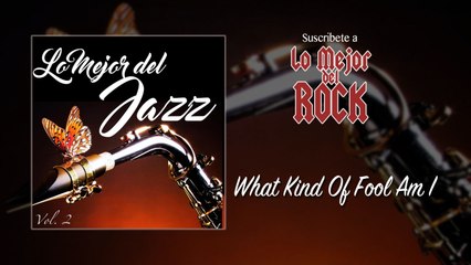 Lo Mejor del Jazz - Vol. 2 - What Kind Of Fool Am I