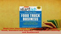 Read  Start Your Own Food Truck Business Cart Trailer Kiosk Standard and Gourmet Trucks Mobile Ebook Free
