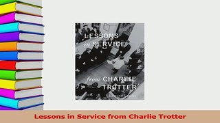Read  Lessons in Service from Charlie Trotter Ebook Free