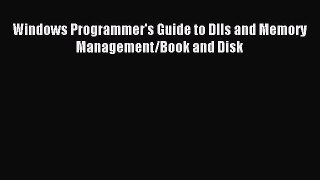 Download Windows Programmer's Guide to Dlls and Memory Management/Book and Disk Ebook Free