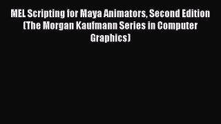 Download MEL Scripting for Maya Animators Second Edition (The Morgan Kaufmann Series in Computer