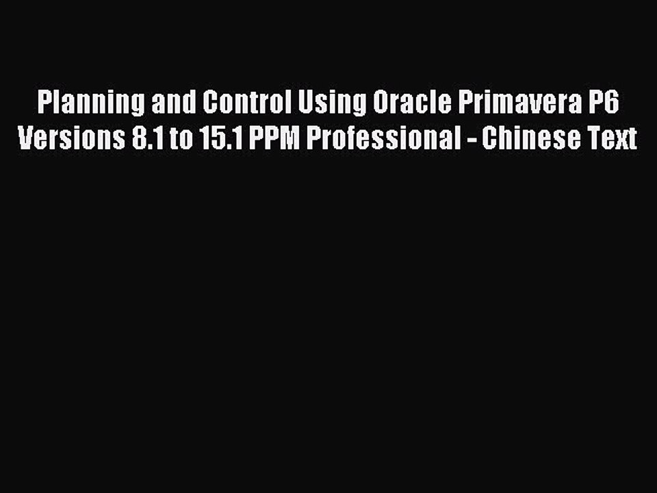 Read Planning and Control Using Oracle Primavera P6 Versions 8.1 to 15.1 PPM Professional -