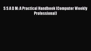 Read S S A D M: A Practical Handbook (Computer Weekly Professional) Ebook Free