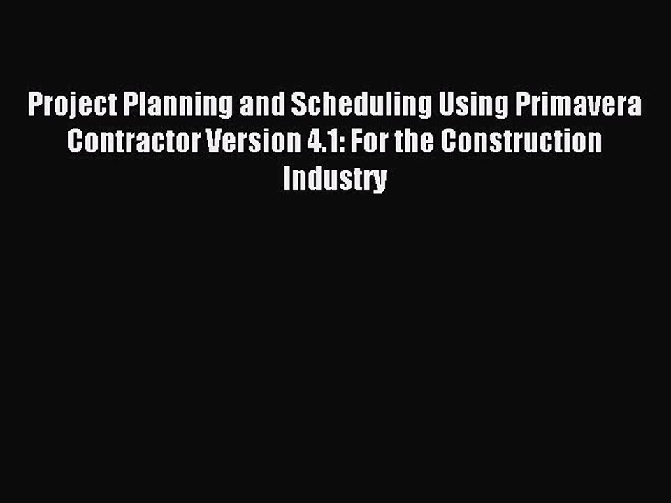 Read Project Planning and Scheduling Using Primavera Contractor Version 4.1: For the Construction