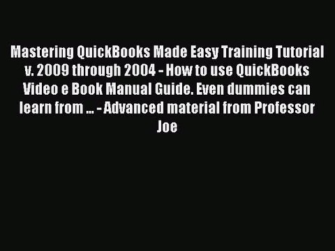 Download Mastering QuickBooks Made Easy Training Tutorial v. 2009 through 2004 - How to use