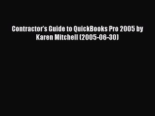 Read Contractor's Guide to QuickBooks Pro 2005 by Karen Mitchell (2005-06-30) Ebook Free