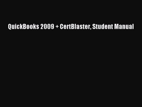 Read QuickBooks 2009 + CertBlaster Student Manual Ebook Free