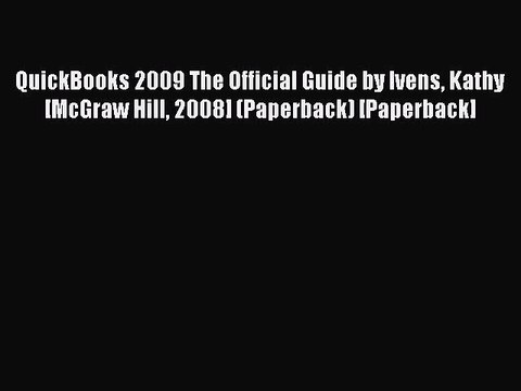 Read QuickBooks 2009 The Official Guide by Ivens Kathy [McGraw Hill 2008] (Paperback) [Paperback]