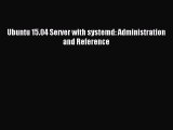 Download Ubuntu 15.04 Server with systemd: Administration and Reference PDF Online