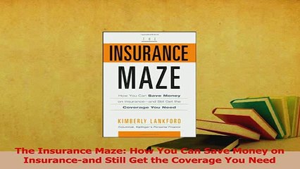 Read  The Insurance Maze How You Can Save Money on Insuranceand Still Get the Coverage You Ebook Free