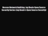 Download Nessus Network Auditing: Jay Beale Open Source Security Series (Jay Beale's Open Source