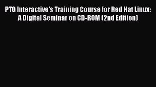 Read PTG Interactive's Training Course for Red Hat Linux: A Digital Seminar on CD-ROM (2nd