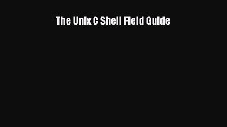 Download The Unix C Shell Field Guide PDF Online