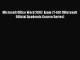 Read Microsoft Office Word 2007: Exam 77-601 (Microsoft Official Academic Course Series) Ebook