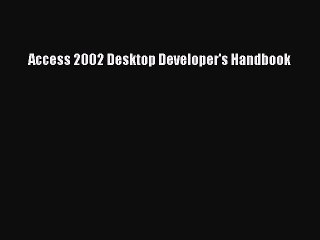 Read Access 2002 Desktop Developer's Handbook Ebook Online