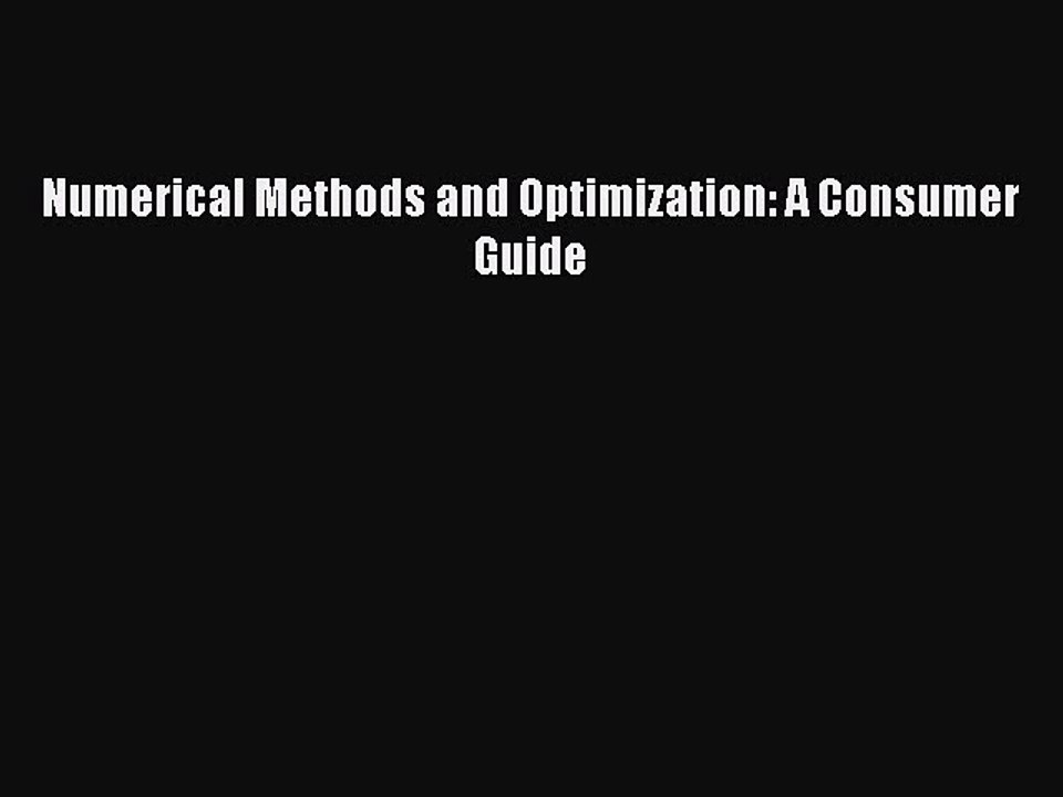 Download Numerical Methods and Optimization: A Consumer Guide PDF Online