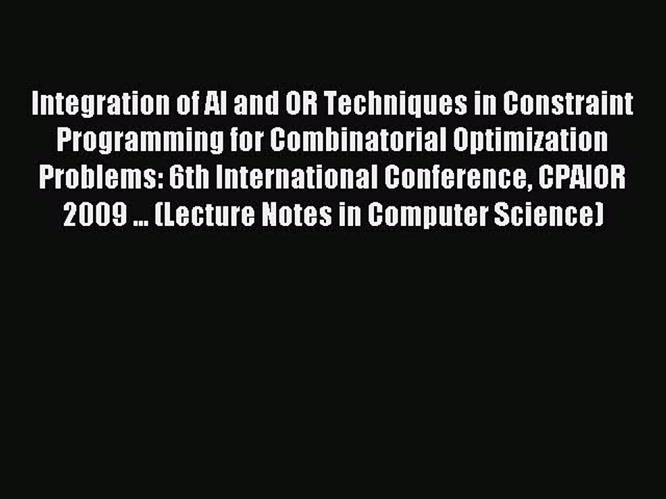 Read Integration of AI and OR Techniques in Constraint Programming for Combinatorial Optimization