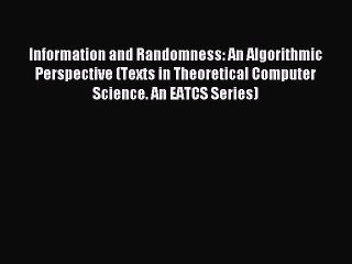 Read Information and Randomness: An Algorithmic Perspective (Texts in Theoretical Computer
