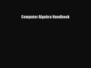 Read Computer Algebra Handbook Ebook Free