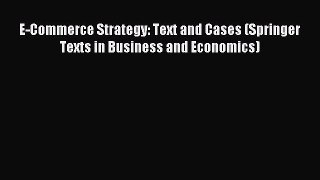 Read E-Commerce Strategy: Text and Cases (Springer Texts in Business and Economics) PDF Free