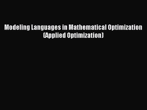 Read Modeling Languages in Mathematical Optimization (Applied Optimization) PDF Online