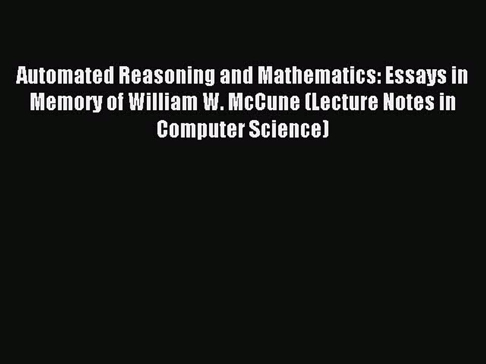 Read Automated Reasoning and Mathematics: Essays in Memory of William W. McCune (Lecture Notes