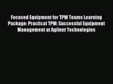 Read Focused Equipment for TPM Teams Learning Package: Practical TPM: Successful Equipment