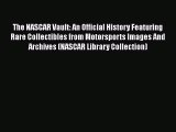 PDF The NASCAR Vault: An Official History Featuring Rare Collectibles from Motorsports Images