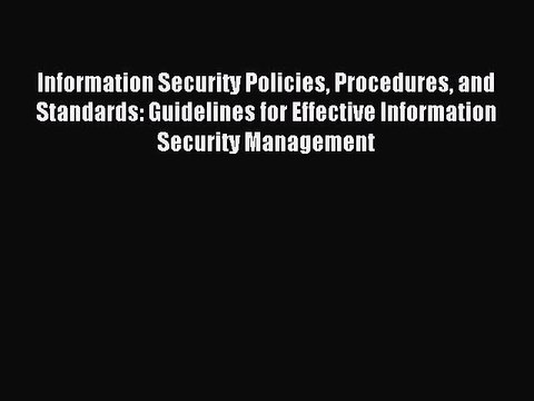 Download Information Security Policies Procedures and Standards: Guidelines for Effective Information